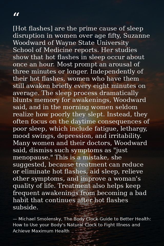 [Hot flashes] are the prime cause of sleep disruption in women over age fifty, Suzanne Woodward of Wayne State Universit — Michael Smolensky, The Body Clock Guide to Better Health: How to Use your Body's Natural Clock to Fight Illness and Achieve Maximum Health