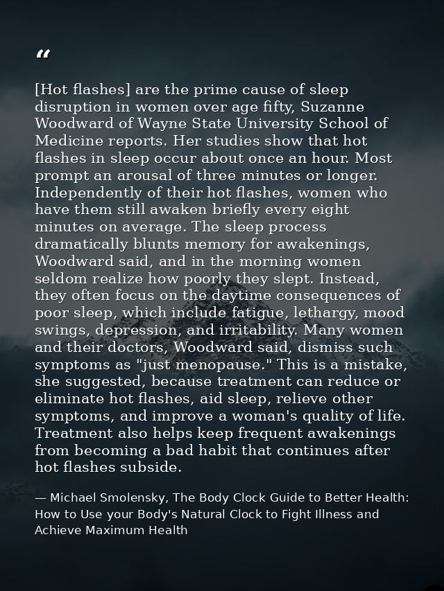 [Hot flashes] are the prime cause of sleep disruption in women over age fifty, Suzanne Woodward of Wayne State Universit — Michael Smolensky, The Body Clock Guide to Better Health: How to Use your Body's Natural Clock to Fight Illness and Achieve Maximum Health