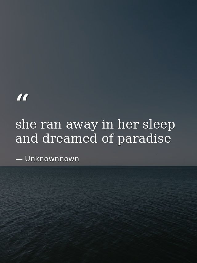 she ran away in her sleep and dreamed of paradise — Unknownnown