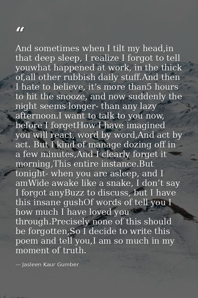 And sometimes when I tilt my head,in that deep sleep, I realize I forgot to tell youwhat happened at work, in the thick  — Jasleen Kaur Gumber