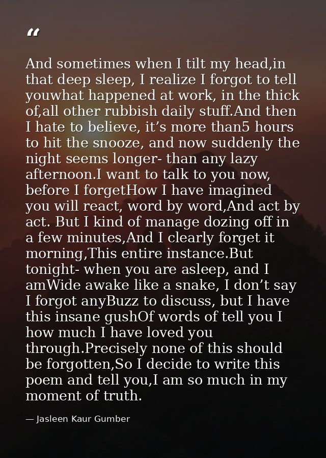 And sometimes when I tilt my head,in that deep sleep, I realize I forgot to tell youwhat happened at work, in the thick  — Jasleen Kaur Gumber