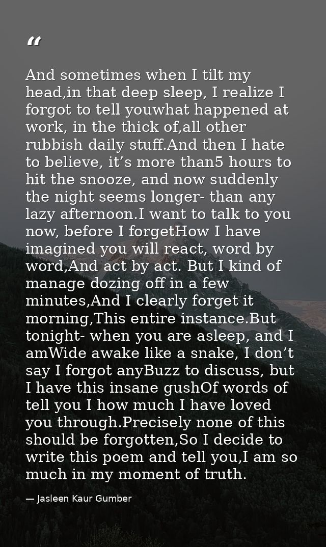 And sometimes when I tilt my head,in that deep sleep, I realize I forgot to tell youwhat happened at work, in the thick  — Jasleen Kaur Gumber