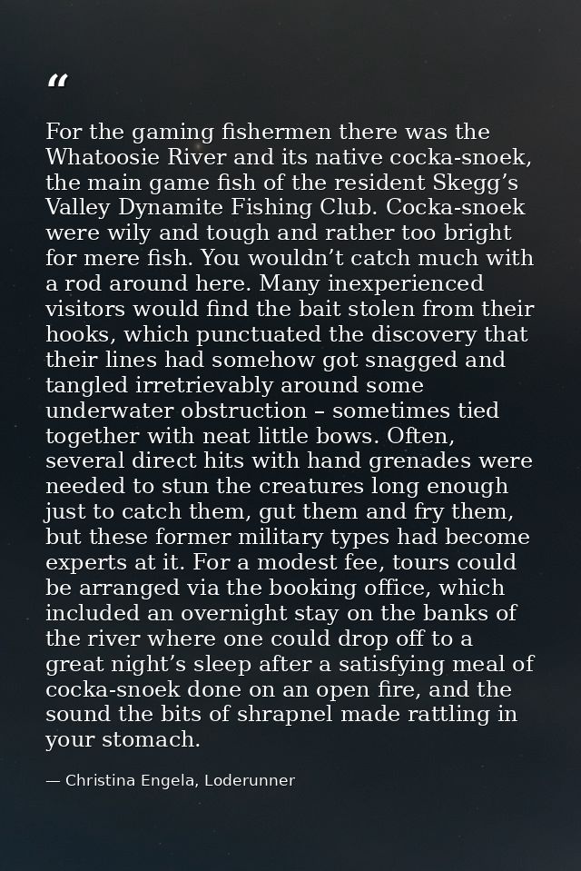 For the gaming fishermen there was the Whatoosie River and its native cocka-snoek, the main game fish of the resident Sk — Christina Engela, Loderunner