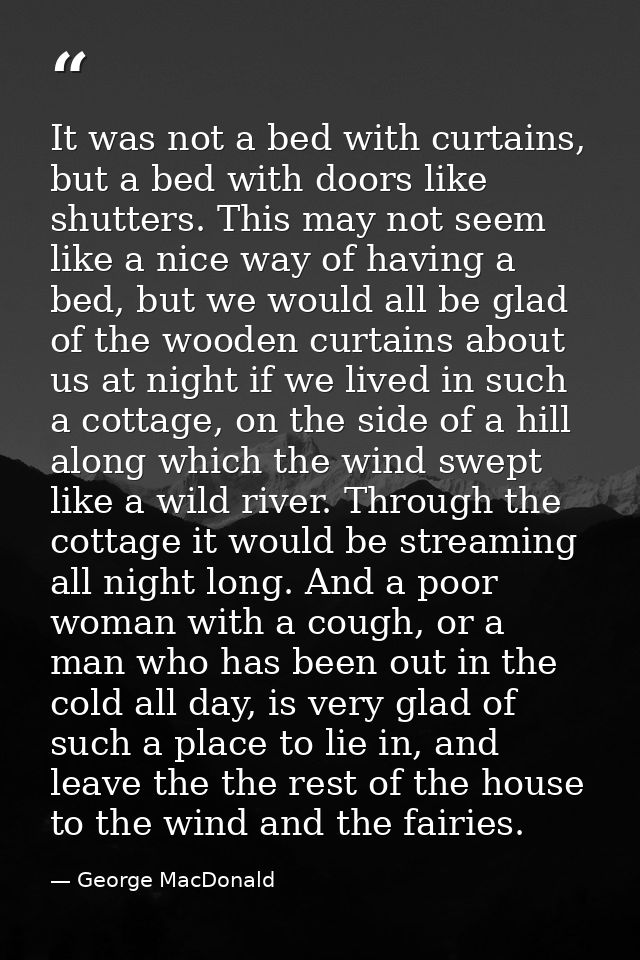 It was not a bed with curtains, but a bed with doors like shutters. This may not seem like a nice way of having a bed, b — George MacDonald