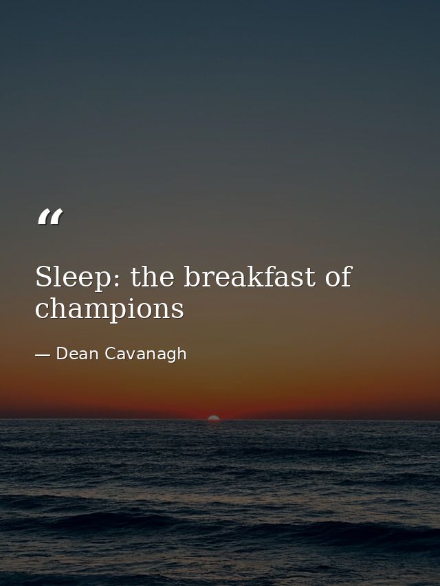 Sleep: the breakfast of champions — Dean Cavanagh