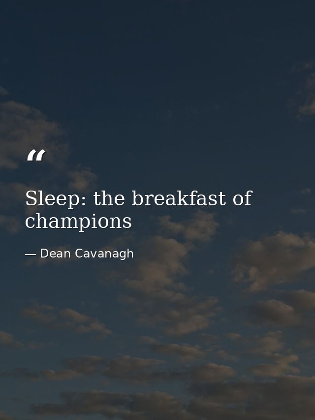 Sleep: the breakfast of champions — Dean Cavanagh