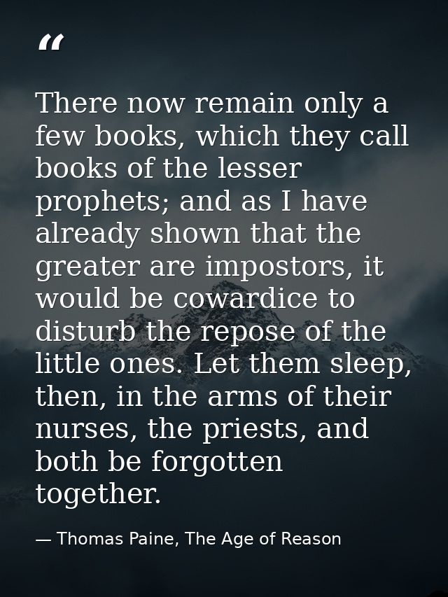 There now remain only a few books, which they call books of the lesser prophets; and as I have already shown that the gr — Thomas Paine, The Age of Reason