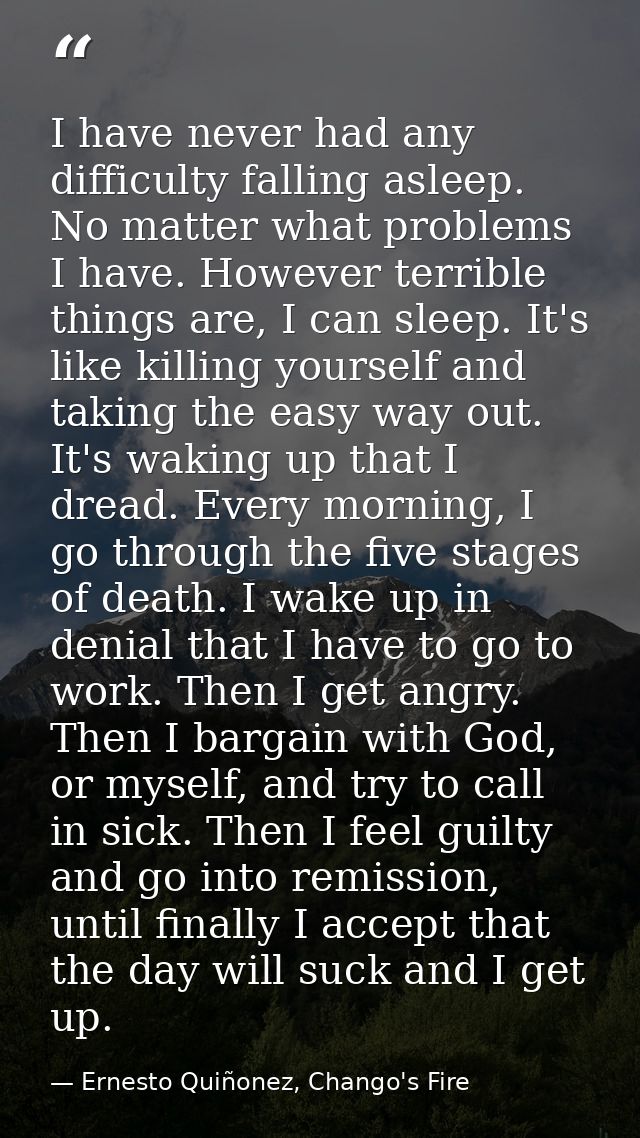 I have never had any difficulty falling asleep. No matter what problems I have. However terrible things are, I can sleep — Ernesto Quiñonez, Chango's Fire