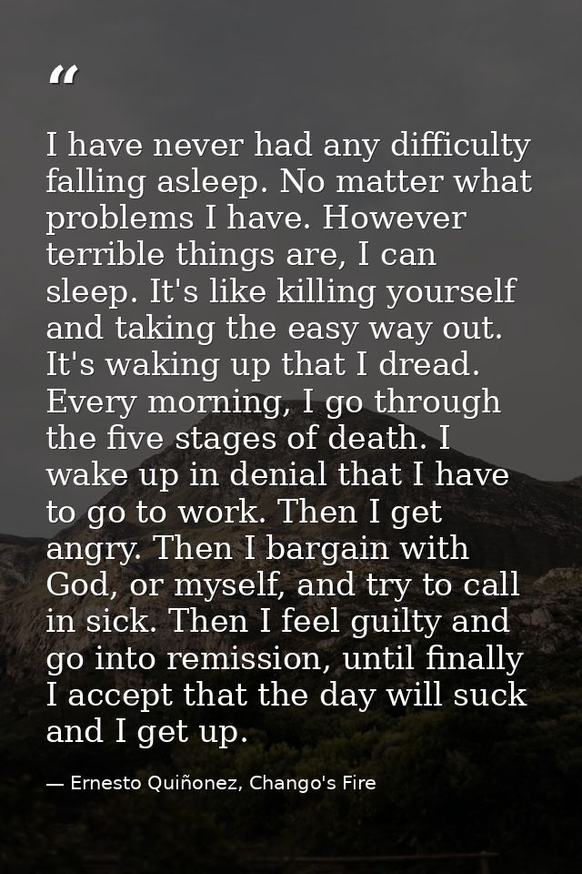 I have never had any difficulty falling asleep. No matter what problems I have. However terrible things are, I can sleep — Ernesto Quiñonez, Chango's Fire