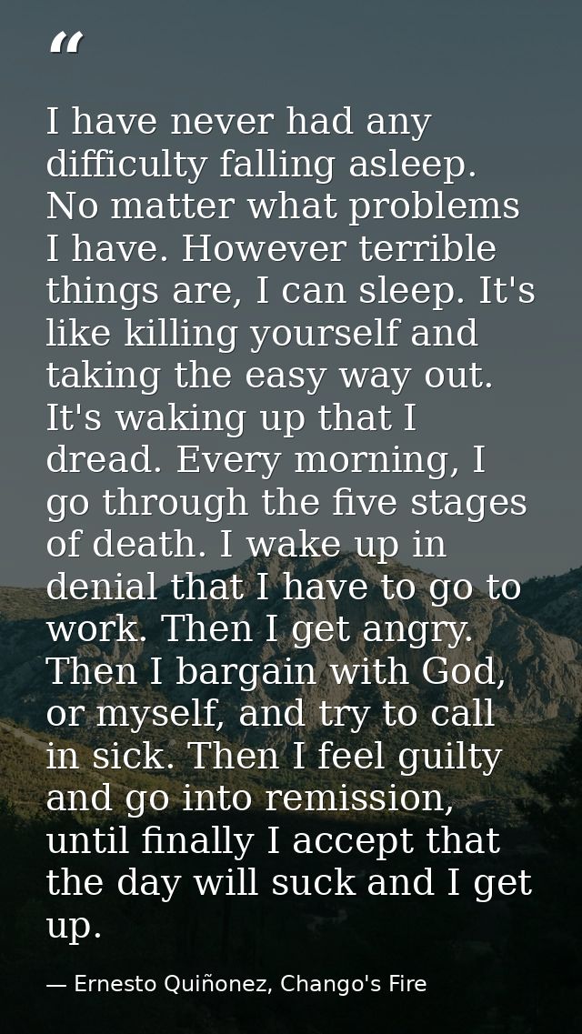 I have never had any difficulty falling asleep. No matter what problems I have. However terrible things are, I can sleep — Ernesto Quiñonez, Chango's Fire