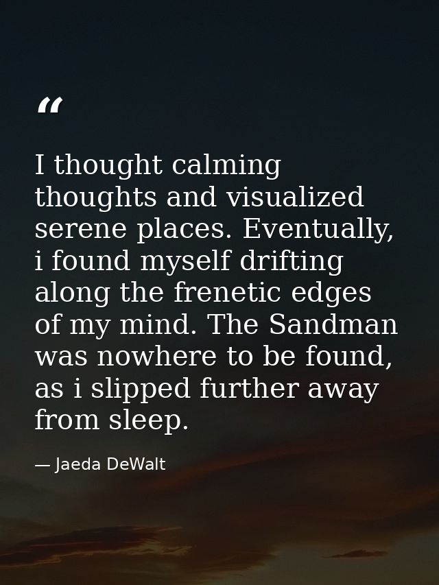 I thought calming thoughts and visualized serene places. Eventually, i found myself drifting along the frenetic edges of — Jaeda DeWalt