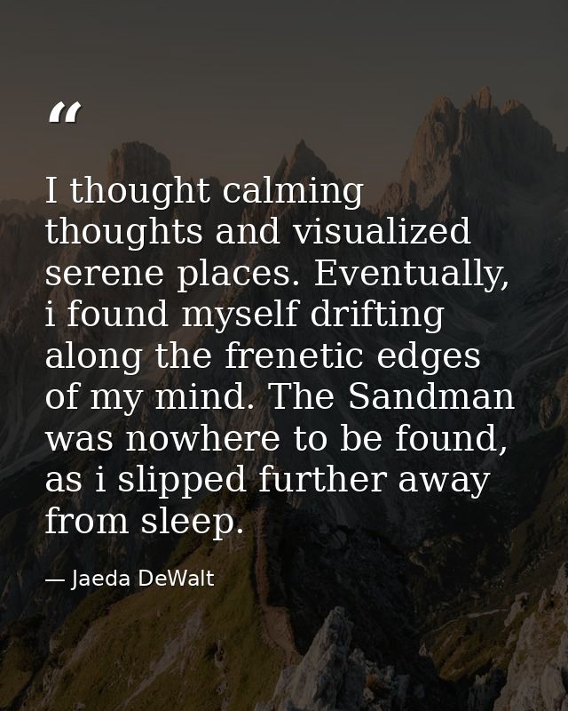 I thought calming thoughts and visualized serene places. Eventually, i found myself drifting along the frenetic edges of — Jaeda DeWalt