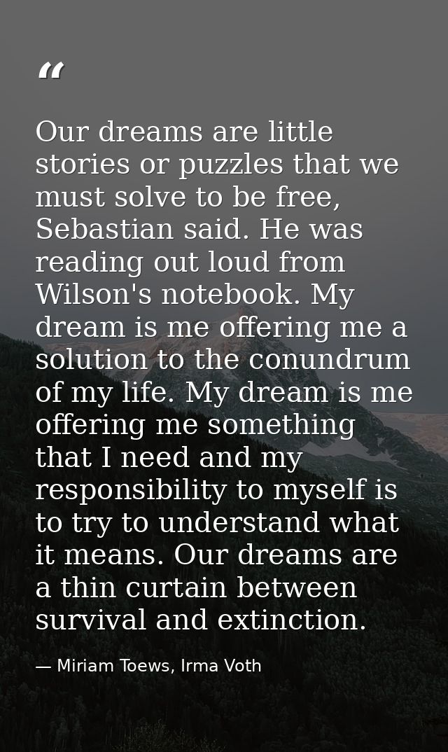 Our dreams are little stories or puzzles that we must solve to be free, Sebastian said. He was reading out loud from Wil — Miriam Toews, Irma Voth