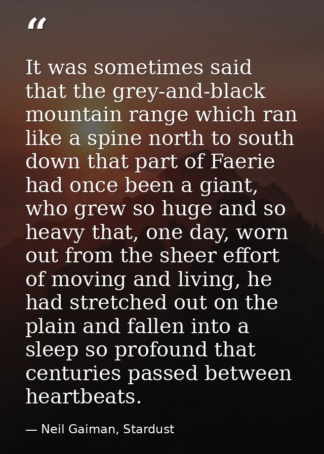 It was sometimes said that the grey-and-black mountain range which ran like a spine north to south down that part of Fae — Neil Gaiman, Stardust