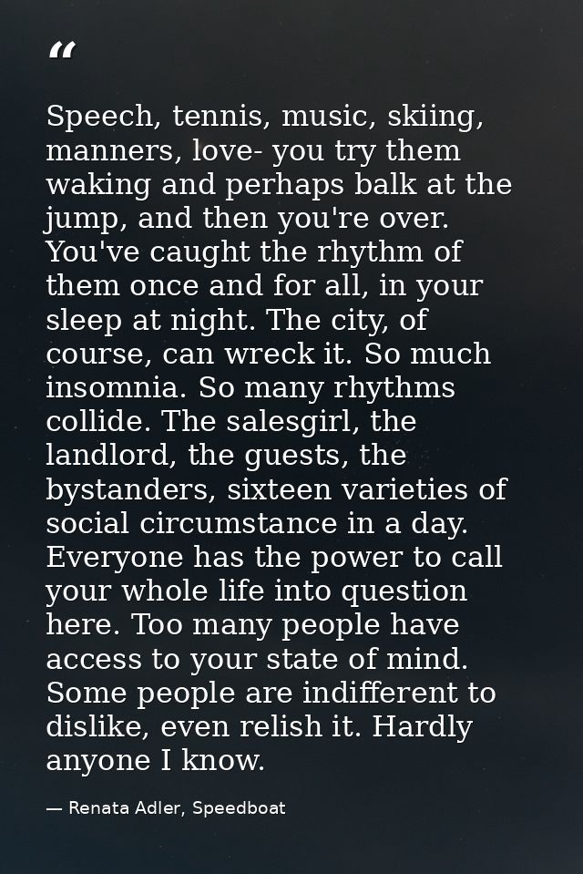Speech, tennis, music, skiing, manners, love- you try them waking and perhaps balk at the jump, and then you're over. Yo — Renata Adler, Speedboat