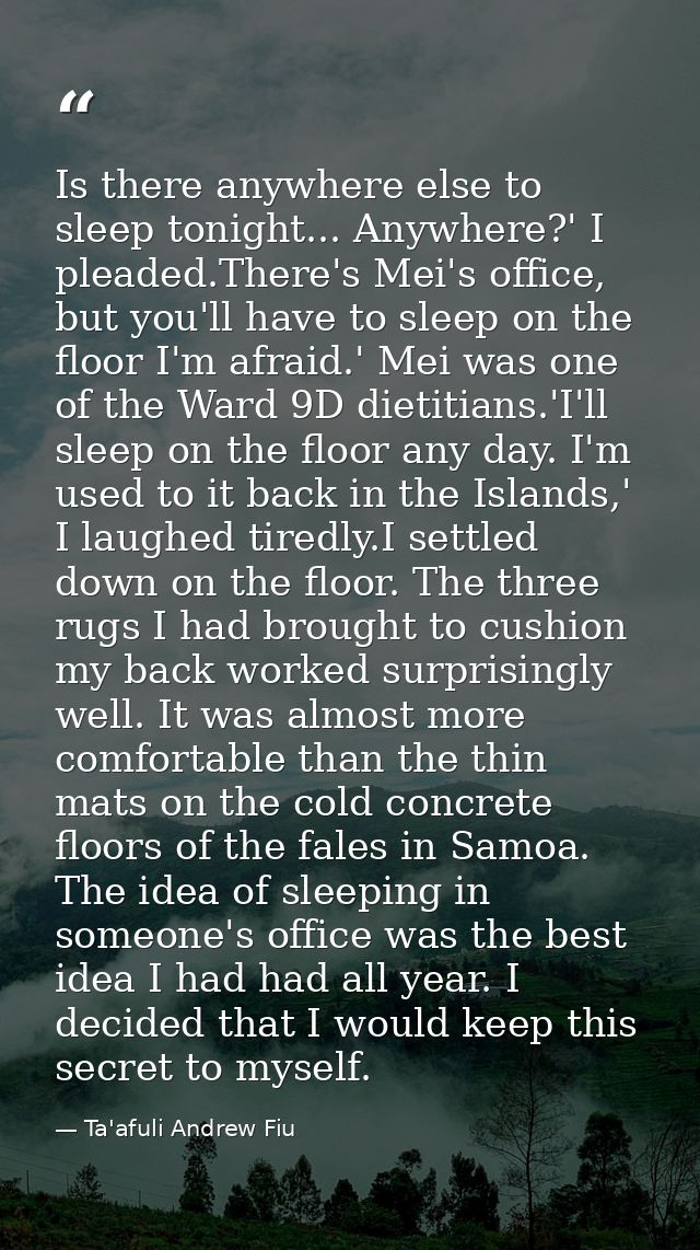 Is there anywhere else to sleep tonight... Anywhere?' I pleaded.There's Mei's office, but you'll have to sleep on the fl — Ta'afuli Andrew Fiu