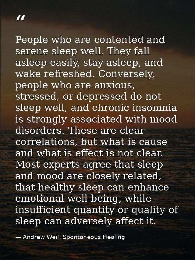 People who are contented and serene sleep well. They fall asleep easily, stay asleep, and wake refreshed. Conversely, pe — Andrew Weil, Spontaneous Healing