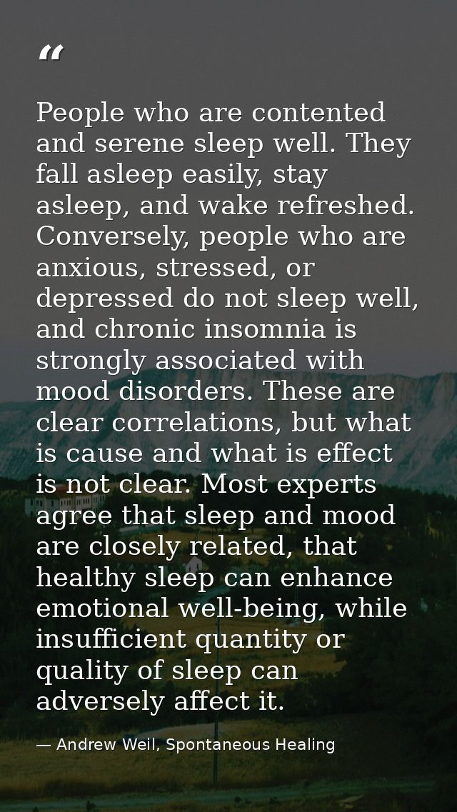 People who are contented and serene sleep well. They fall asleep easily, stay asleep, and wake refreshed. Conversely, pe — Andrew Weil, Spontaneous Healing