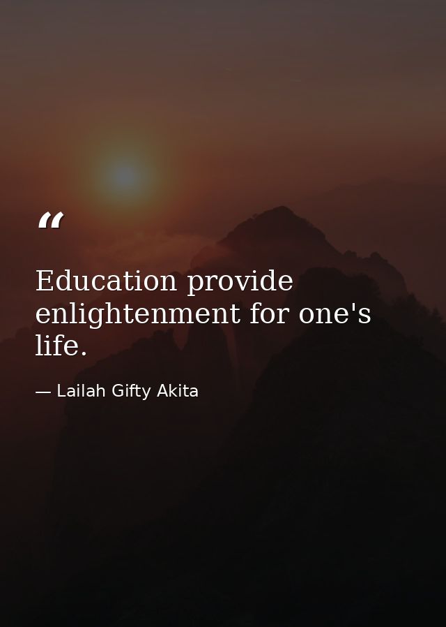 Education provide enlightenment for one's life. — Lailah Gifty Akita
