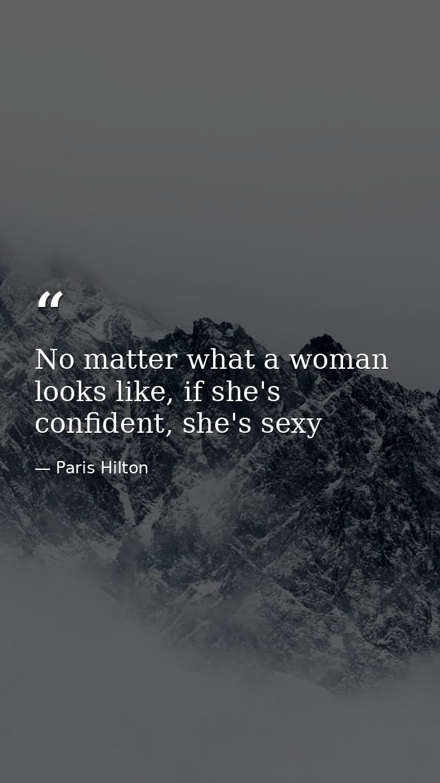 No matter what a woman looks like, if she's confident, she's sexy — Paris Hilton