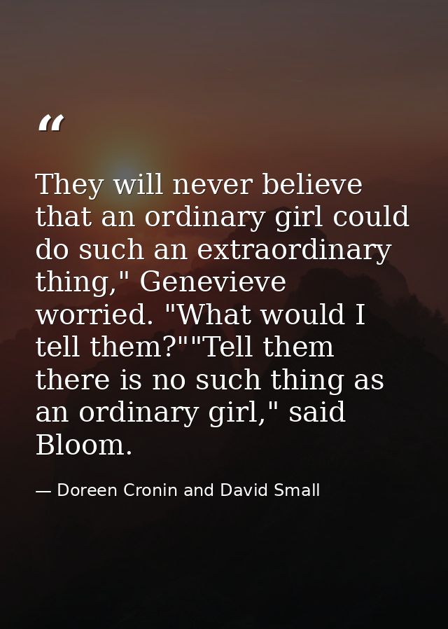 They will never believe that an ordinary girl could do such an extraordinary thing," Genevieve worried. "What would I te — Doreen Cronin and David Small