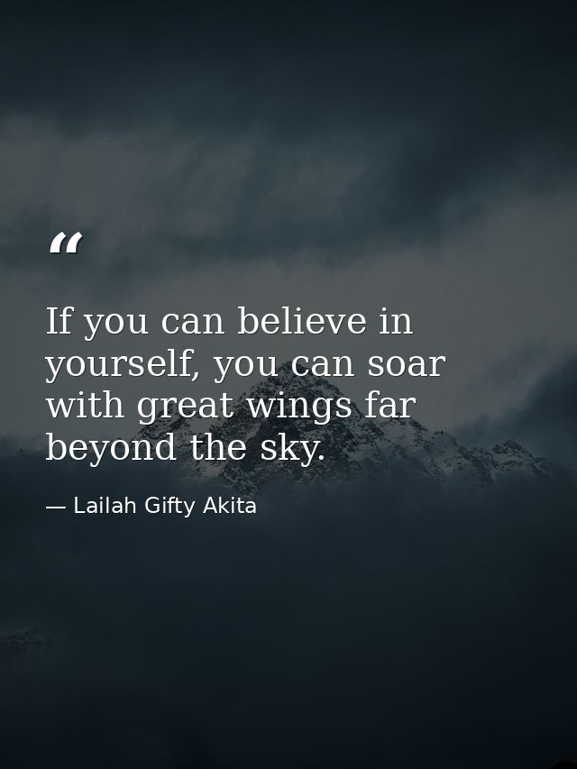 If you can believe in yourself, you can soar with great wings far beyond the sky. — Lailah Gifty Akita