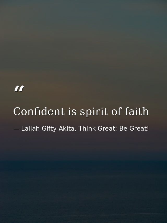 Confident is spirit of faith — Lailah Gifty Akita, Think Great: Be Great!