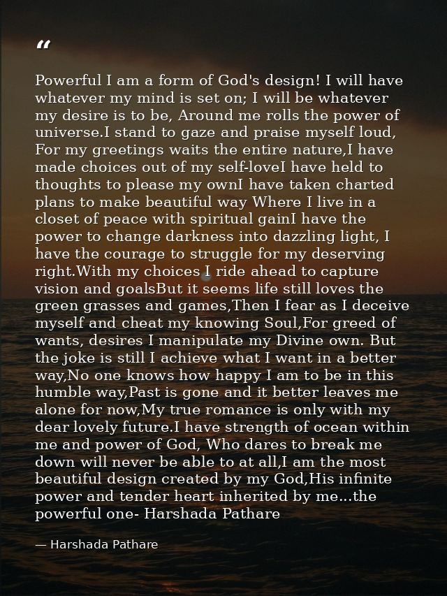 Powerful I am a form of God's design! I will have whatever my mind is set on; I will be whatever my desire is to be, Aro — Harshada Pathare