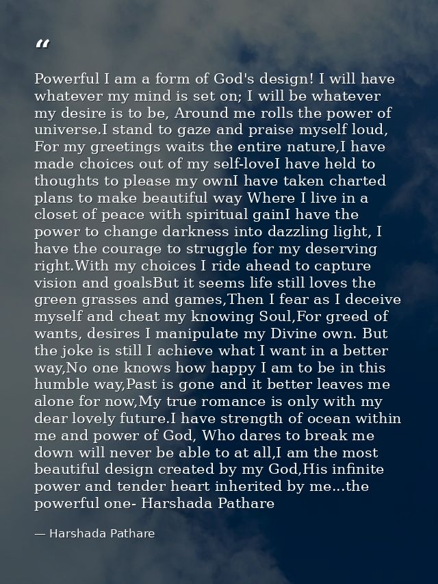 Powerful I am a form of God's design! I will have whatever my mind is set on; I will be whatever my desire is to be, Aro — Harshada Pathare
