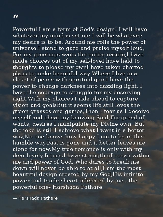 Powerful I am a form of God's design! I will have whatever my mind is set on; I will be whatever my desire is to be, Aro — Harshada Pathare