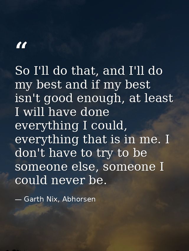 So I'll do that, and I'll do my best and if my best isn't good enough, at least I will have done everything I could, eve — Garth Nix, Abhorsen