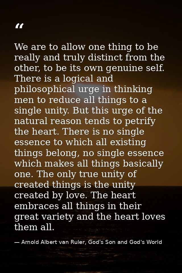 We are to allow one thing to be really and truly distinct from the other, to be its own genuine self. There is a logical — Arnold Albert van Ruler, God's Son and God's World