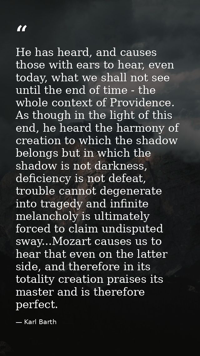 He has heard, and causes those with ears to hear, even today, what we shall not see until the end of time - the whole co — Karl Barth
