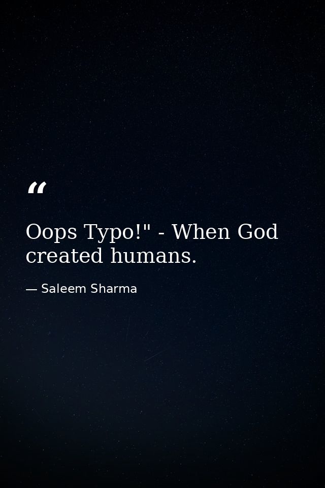 Oops Typo!" - When God created humans. — Saleem Sharma