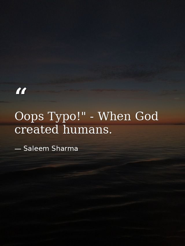 Oops Typo!" - When God created humans. — Saleem Sharma
