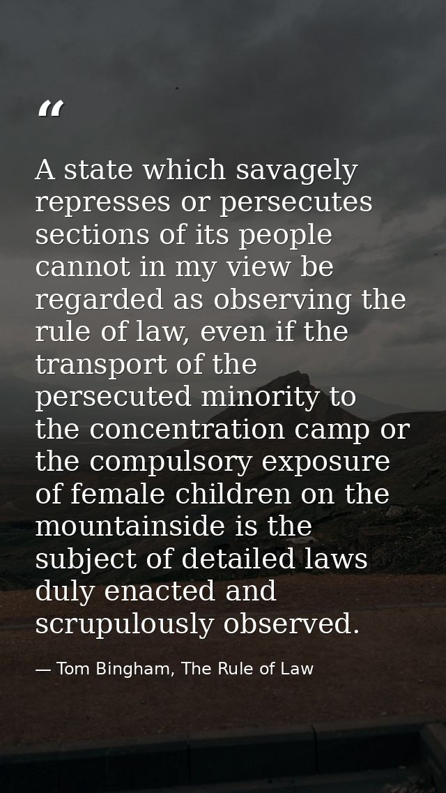 A state which savagely represses or persecutes sections of its people cannot in my view be regarded as observing the rul — Tom Bingham, The Rule of Law
