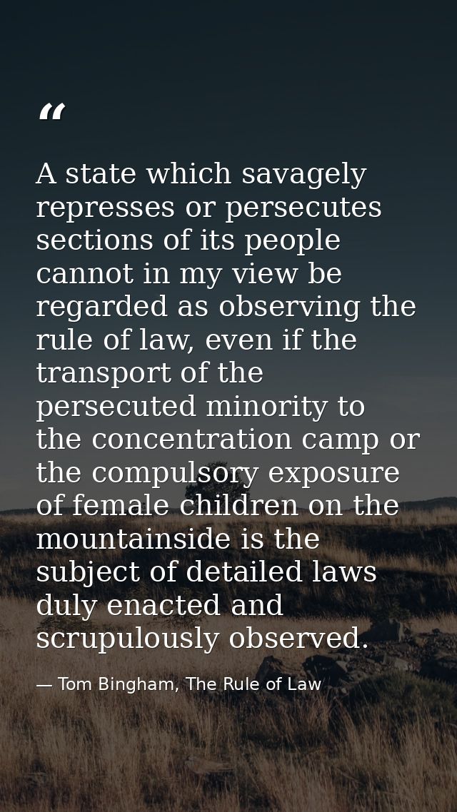 A state which savagely represses or persecutes sections of its people cannot in my view be regarded as observing the rul — Tom Bingham, The Rule of Law