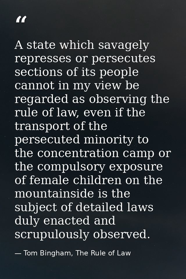 A state which savagely represses or persecutes sections of its people cannot in my view be regarded as observing the rul — Tom Bingham, The Rule of Law