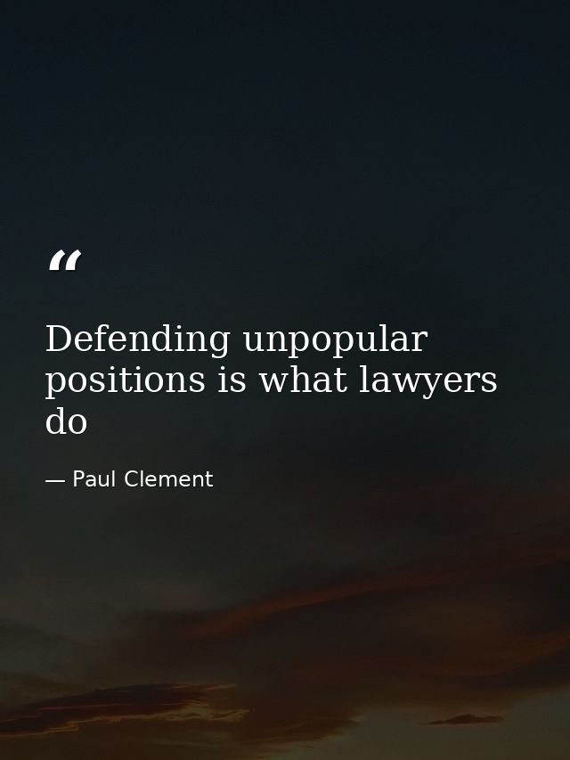 Defending unpopular positions is what lawyers do — Paul Clement