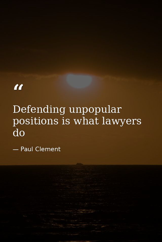 Defending unpopular positions is what lawyers do — Paul Clement
