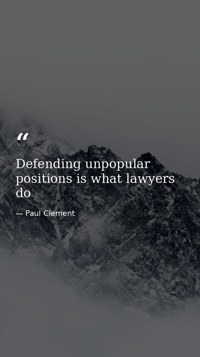 Defending unpopular positions is what lawyers do — Paul Clement