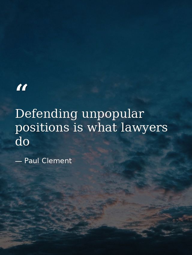 Defending unpopular positions is what lawyers do — Paul Clement