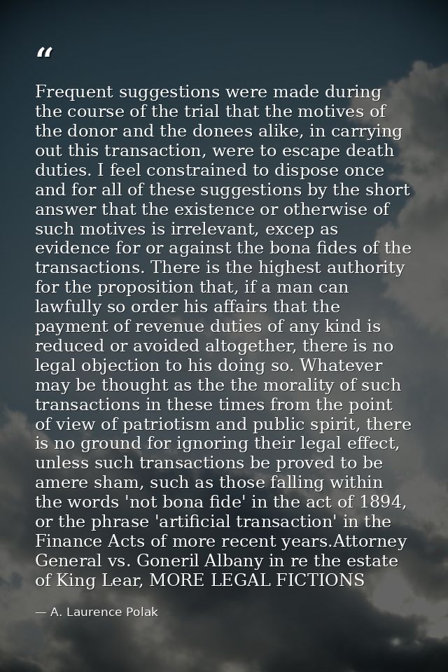 Frequent suggestions were made during the course of the trial that the motives of the donor and the donees alike, in car — A. Laurence Polak