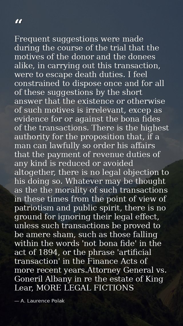 Frequent suggestions were made during the course of the trial that the motives of the donor and the donees alike, in car — A. Laurence Polak