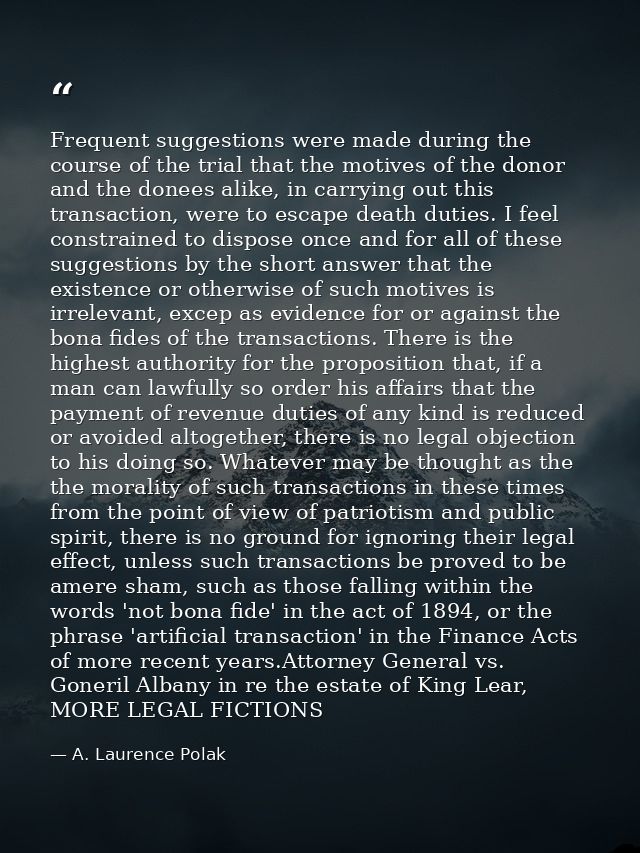 Frequent suggestions were made during the course of the trial that the motives of the donor and the donees alike, in car — A. Laurence Polak