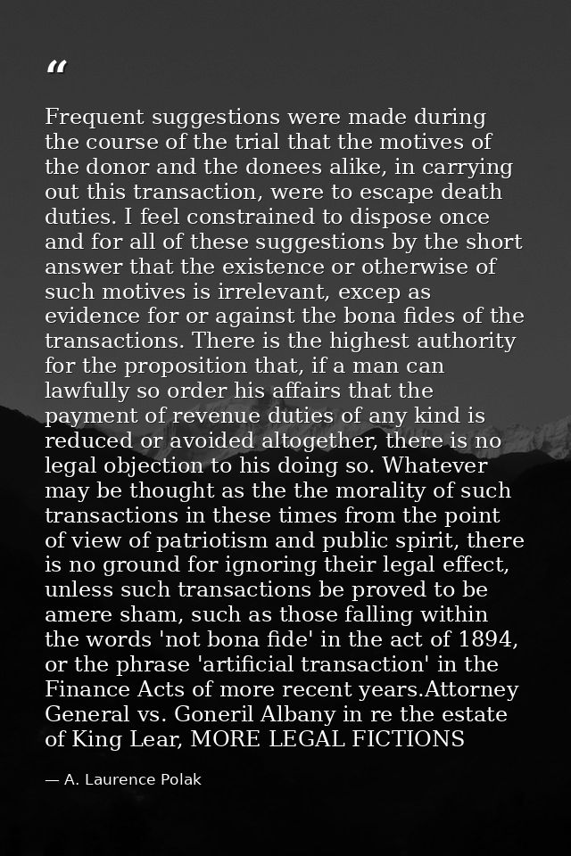 Frequent suggestions were made during the course of the trial that the motives of the donor and the donees alike, in car — A. Laurence Polak