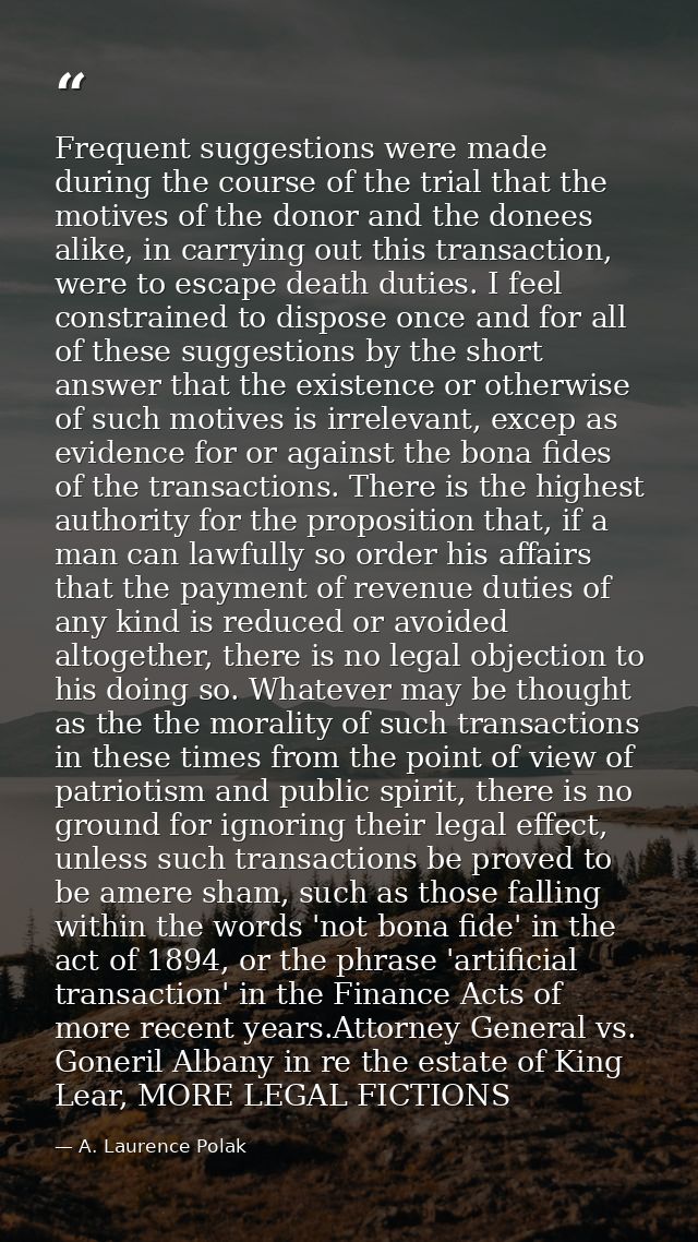 Frequent suggestions were made during the course of the trial that the motives of the donor and the donees alike, in car — A. Laurence Polak