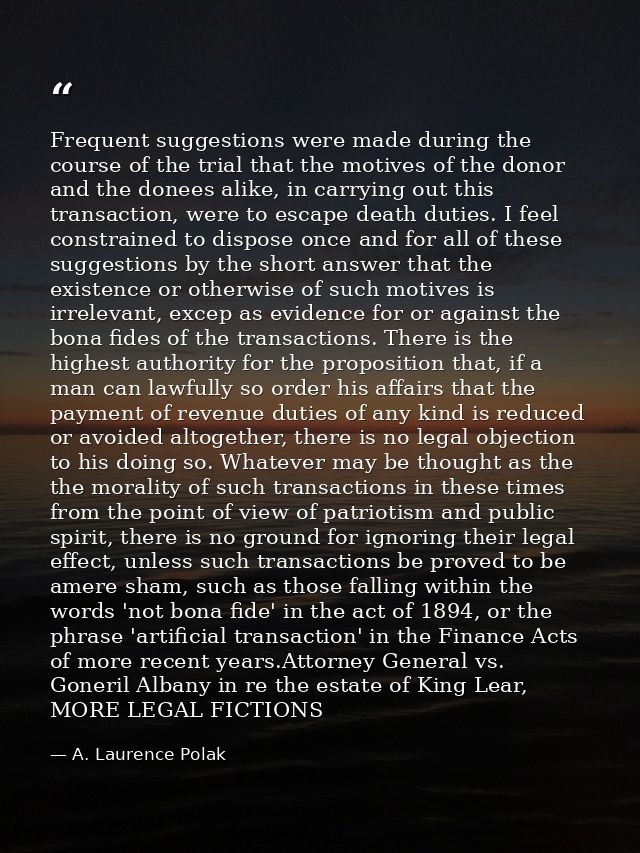 Frequent suggestions were made during the course of the trial that the motives of the donor and the donees alike, in car — A. Laurence Polak