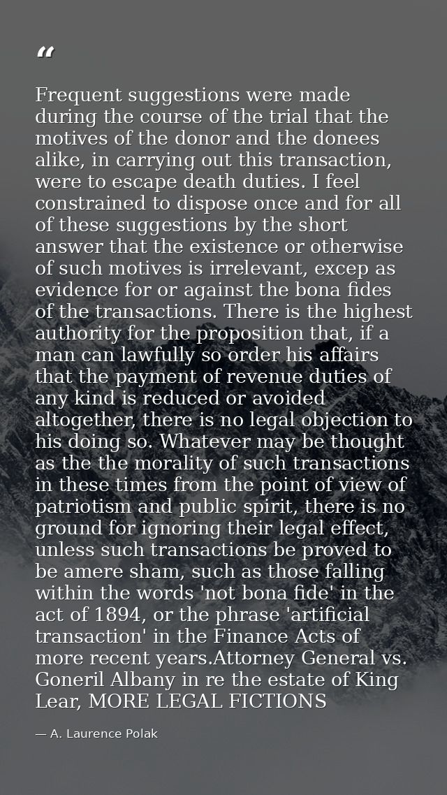 Frequent suggestions were made during the course of the trial that the motives of the donor and the donees alike, in car — A. Laurence Polak