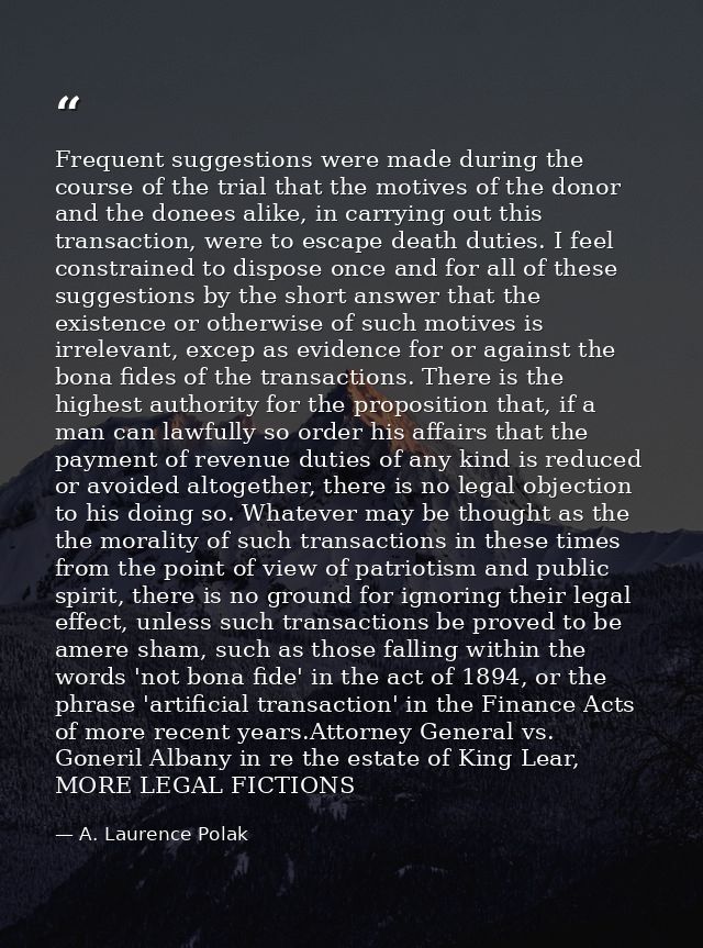 Frequent suggestions were made during the course of the trial that the motives of the donor and the donees alike, in car — A. Laurence Polak